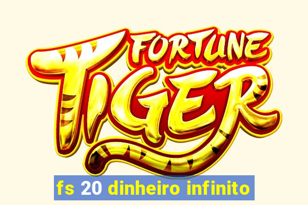 fs 20 dinheiro infinito